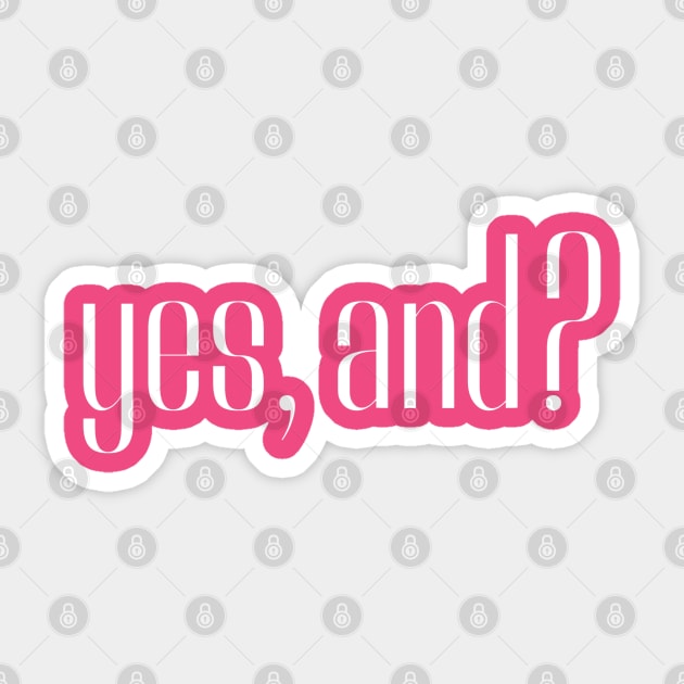 yes, and? Sticker by INLE Designs